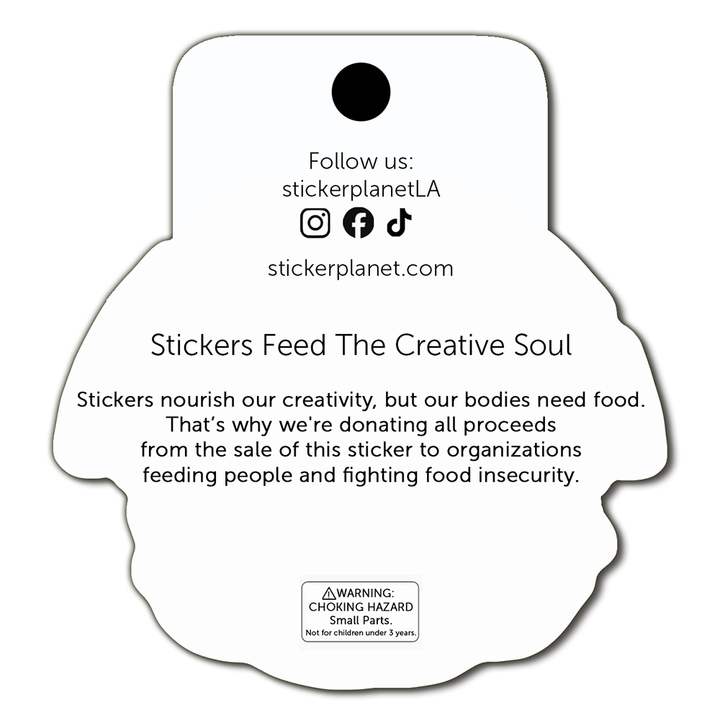 Stickers Feed The Creative Soul.  Stickers Nourish Our Creativity, But Our Bodies Need Food. So, We're Donating All Proceeds From The Sale Of This Sticker To Organizations Feeding People And Fighting Food Insecurity.