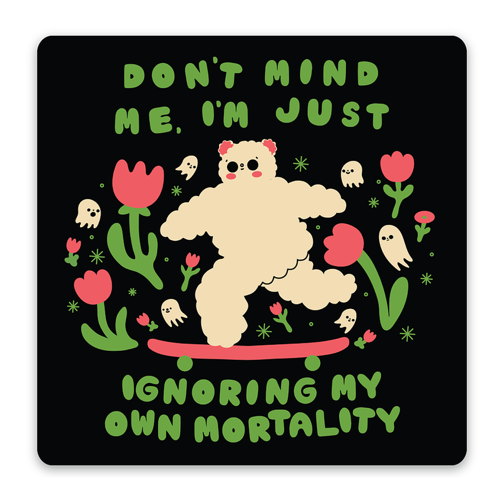 Don't Mind Me I'm Just Ignoring My Own Mortality Vinyl Sticker Decal